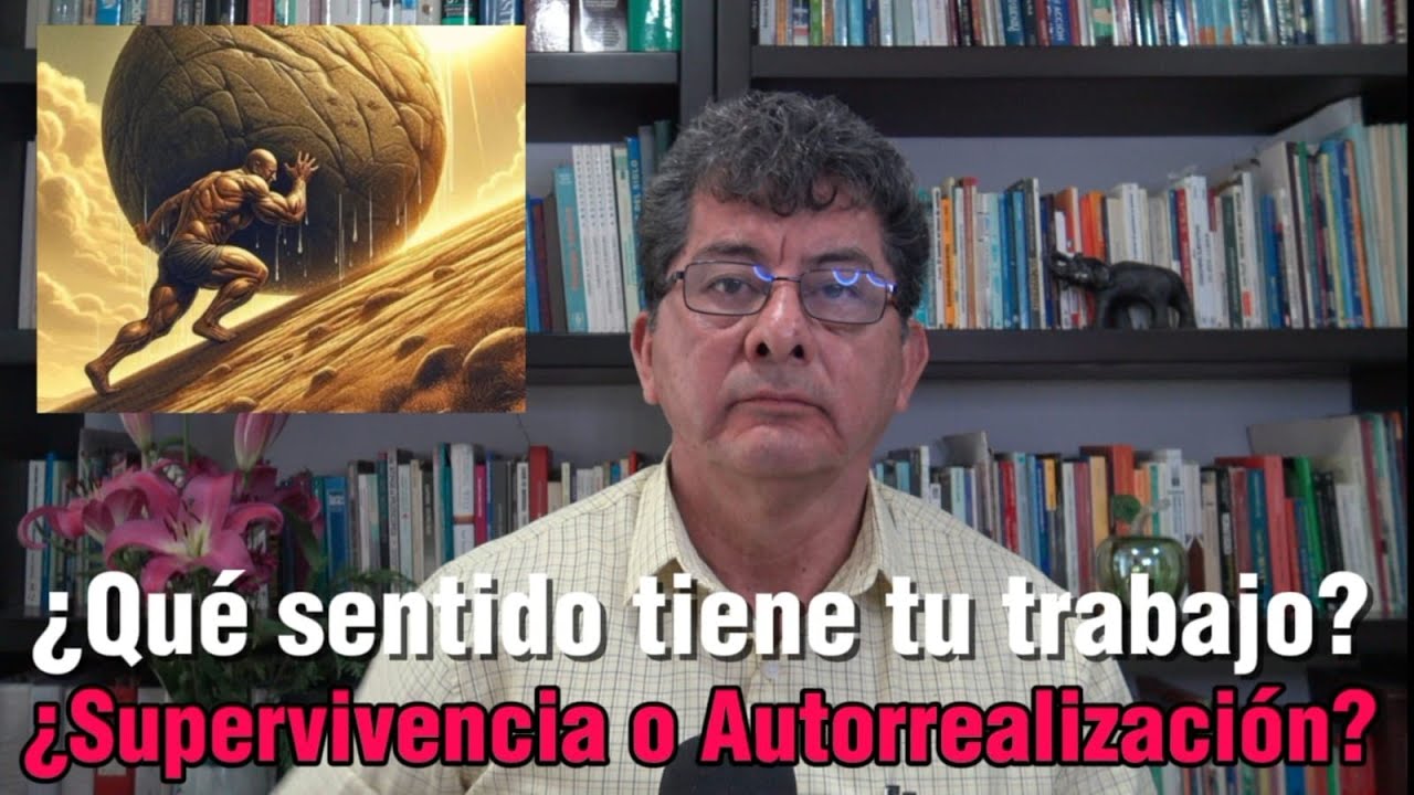 El Significado del Trabajo: ¿Supervivencia o autorrealización?