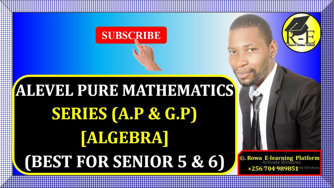 004 &ndash; ALEVEL PURE MATHEMATICS| SERIES &ndash; ARITHMETIC AND GEOMETRIC PROGRESSIONS (ALGEBRA)| FOR S 5 & 6