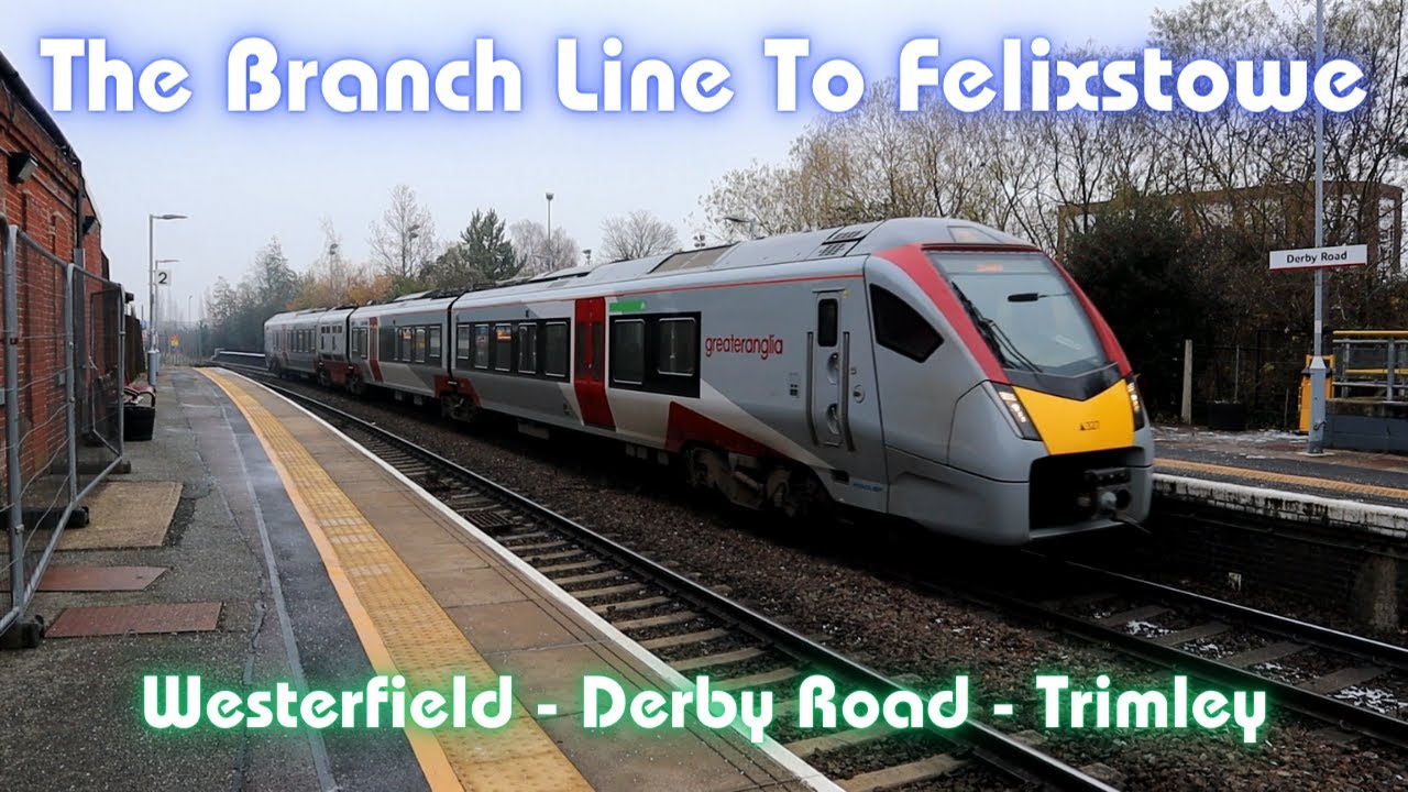 The Branch Line To Felixstowe - Westerfield, Derby Road & Trimley