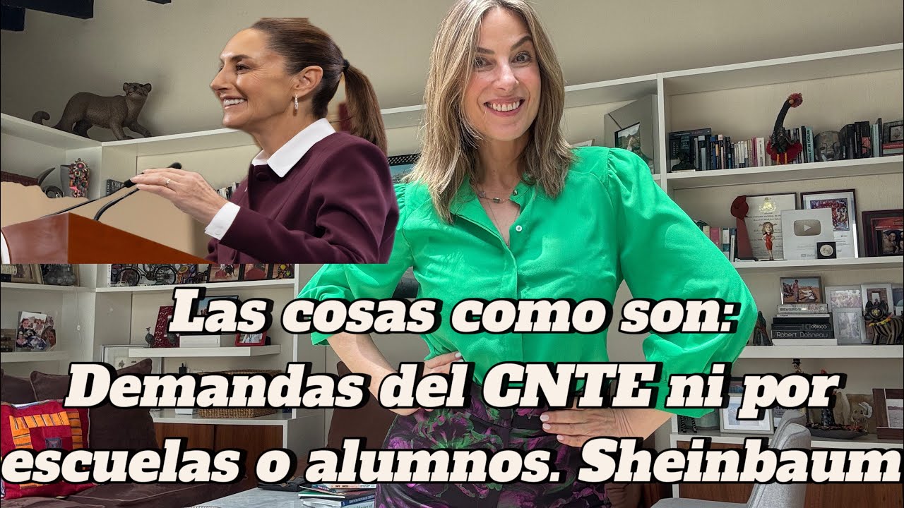 Al pan pan al maestro maestro y a la CNTE ¿mercenarios? Sheinbaum: demandas no son x aula y calidad