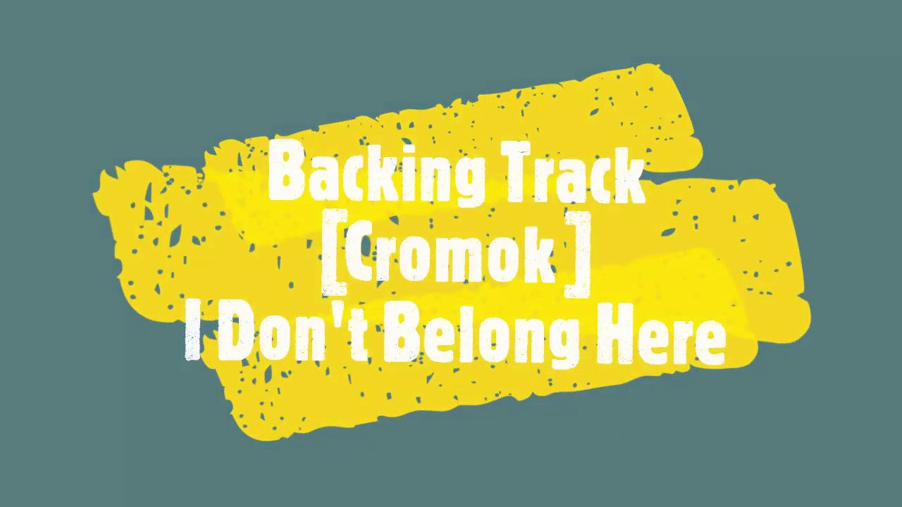 [Backing Track] Cromok  - I Don't Belong Here