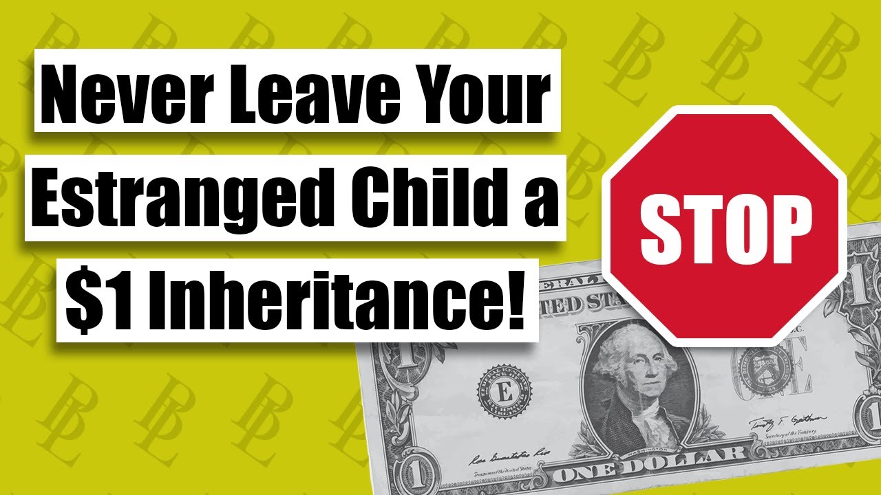 Never Leave Your Estranged Child a $1 Inheritance!