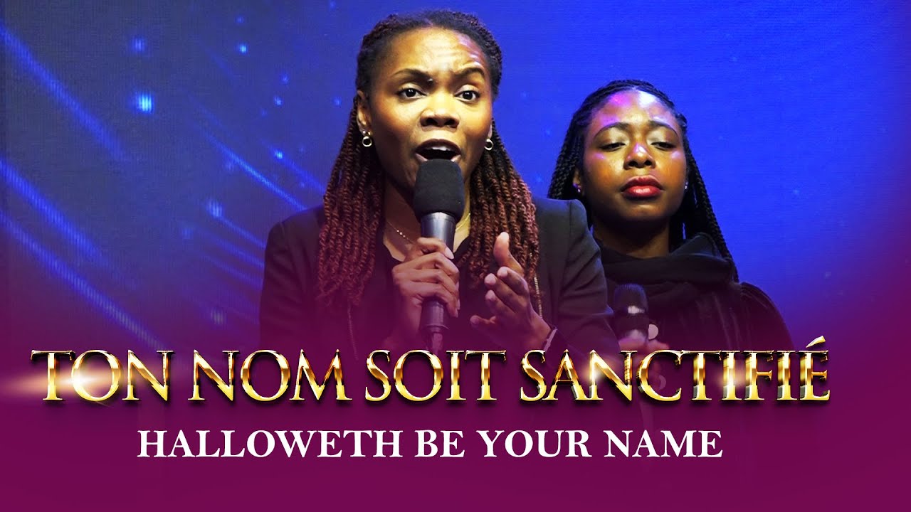 Ton Nom Soit Sanctifié - Halloweth be your name || Loveworld Singers France