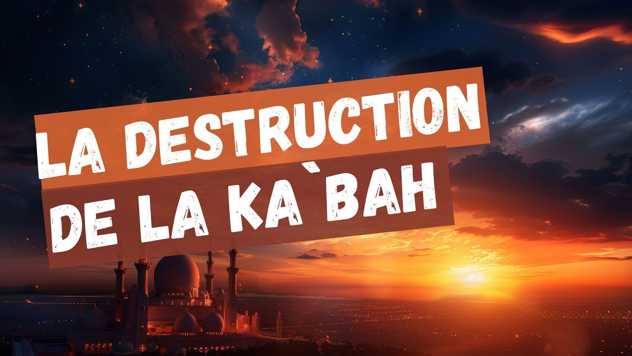 21) La destruction de la ka'bah et les derniers signes de la fin des temps