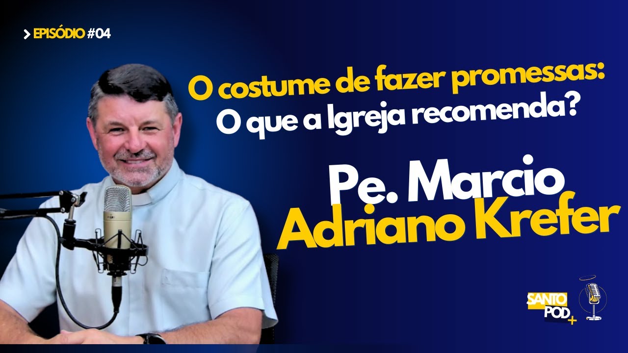 PE. MARCIO ADRIANO KREFER | O COSTUME DE FAZER PROMESSAS: O QUE A IGREJA RECOMENDA? - EP #04