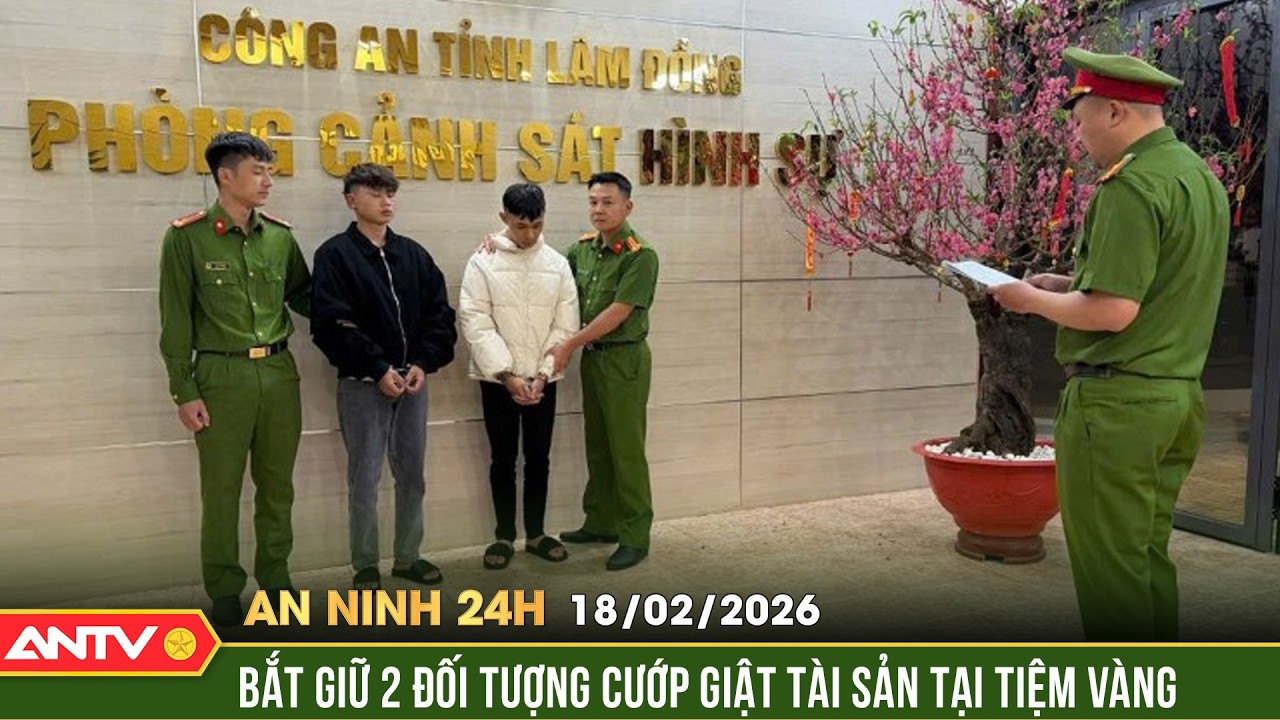 An ninh 24h ngày 18/2 (Mùng 2 Tết): Hé lộ diễn biến vụ cướp tiệm vàng đêm giao thừa ở Lâm Đồng |ANTV