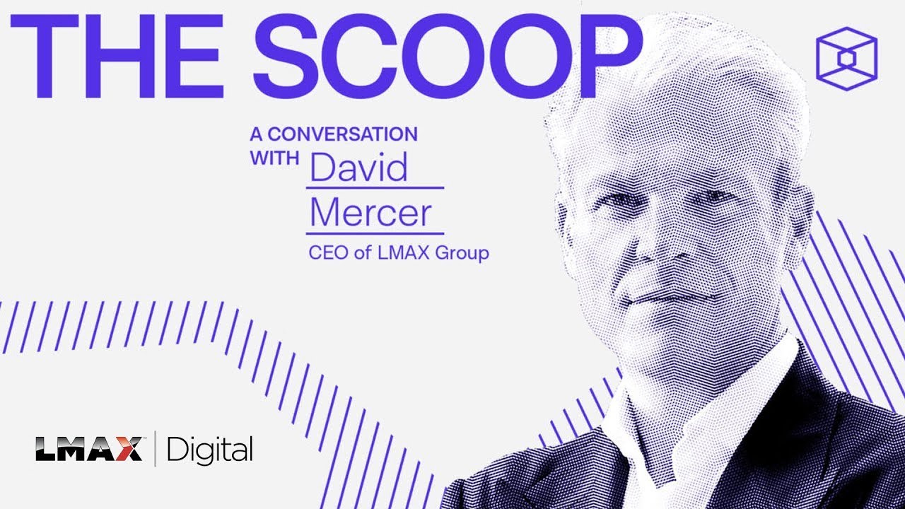 The Scoop podcast: a conversation with LMAX Group CEO, David Mercer