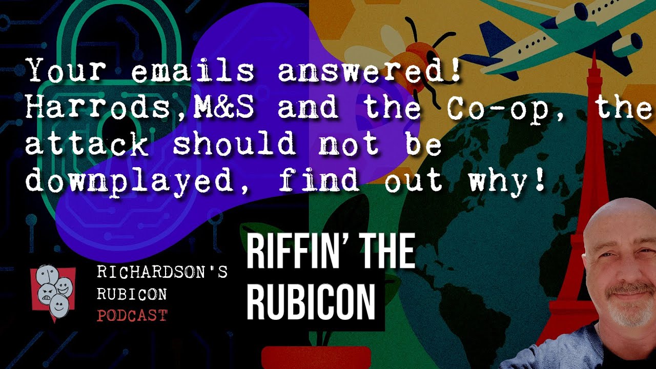 Richardson's Rubicon Talk Show, your feedback,  ITIL, AppSumo, the recent cyberattacks in the UK.