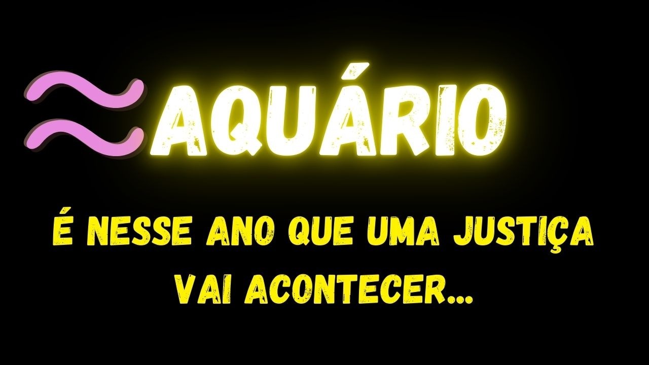 ♒️AQUÁRIO🥹É NESSE ANO QUE UMA JUSTIÇA VAI ACONTECER...