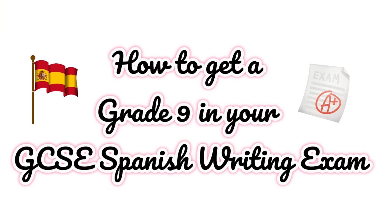 How to get a Grade 9 in your GCSE Spanish Writing Exam!