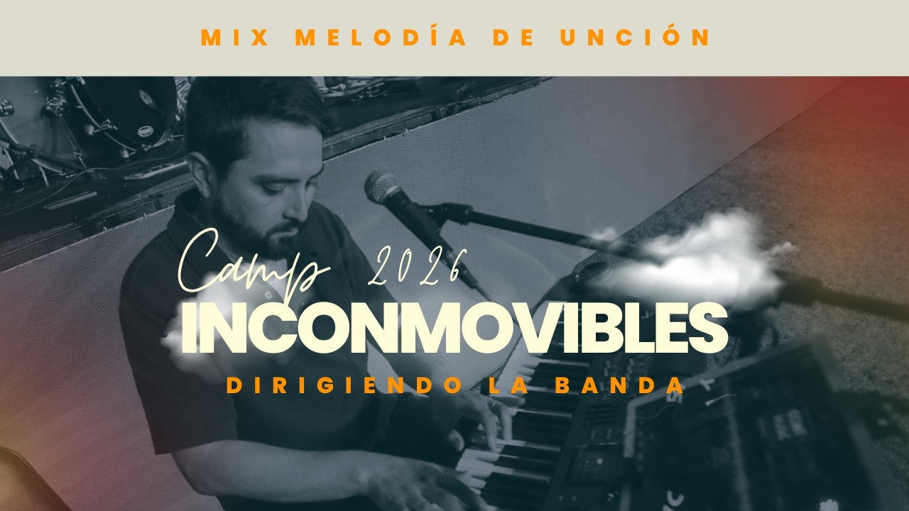 MIX MELODÍA DE UNCIÓN | 🔥Dirigiendo la Banda en CAMP INCONMOVIBLES 2026