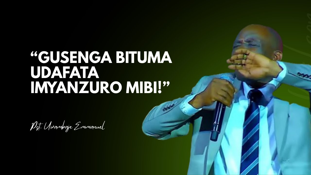 GUSENGA BITUMA UDAFATA IBYEMEZO BIBI| BWIRA ABANTU YESU UKO UBONYE AMAHIRWE | Pst. Uwambaje Emmanuel