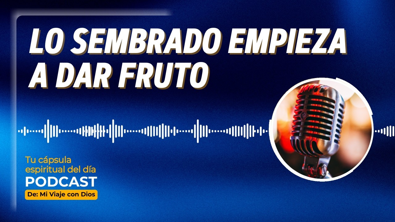 Lo sembrado EMPIEZA A DAR fruto 🔥 Tu cápsula espiritual del día 🙏 PODCAST #26