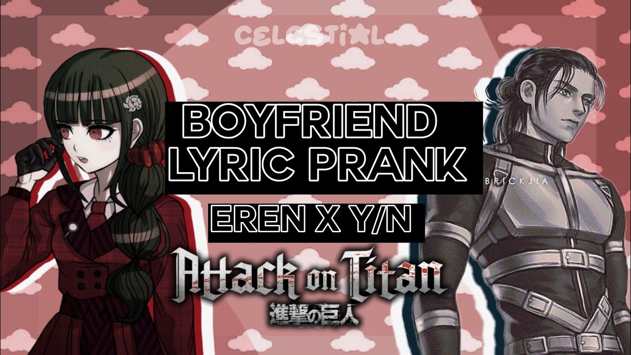 Attack On Titan Lyric Prank | Boyfriend (Eren X Y/N) (2/2)