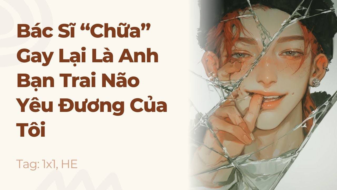 Boylove Chữa Lành | Bác Sĩ “Chữa” Gay Lại Là Anh Bạn Trai Não Yêu Đương Của Tôi | Truyện Này Vai Gãy