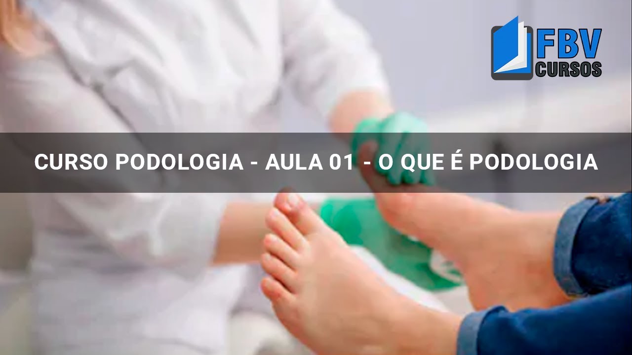 CURSO PODOLOGIA - AULA 01 - O QUE É PODOLOGIA?