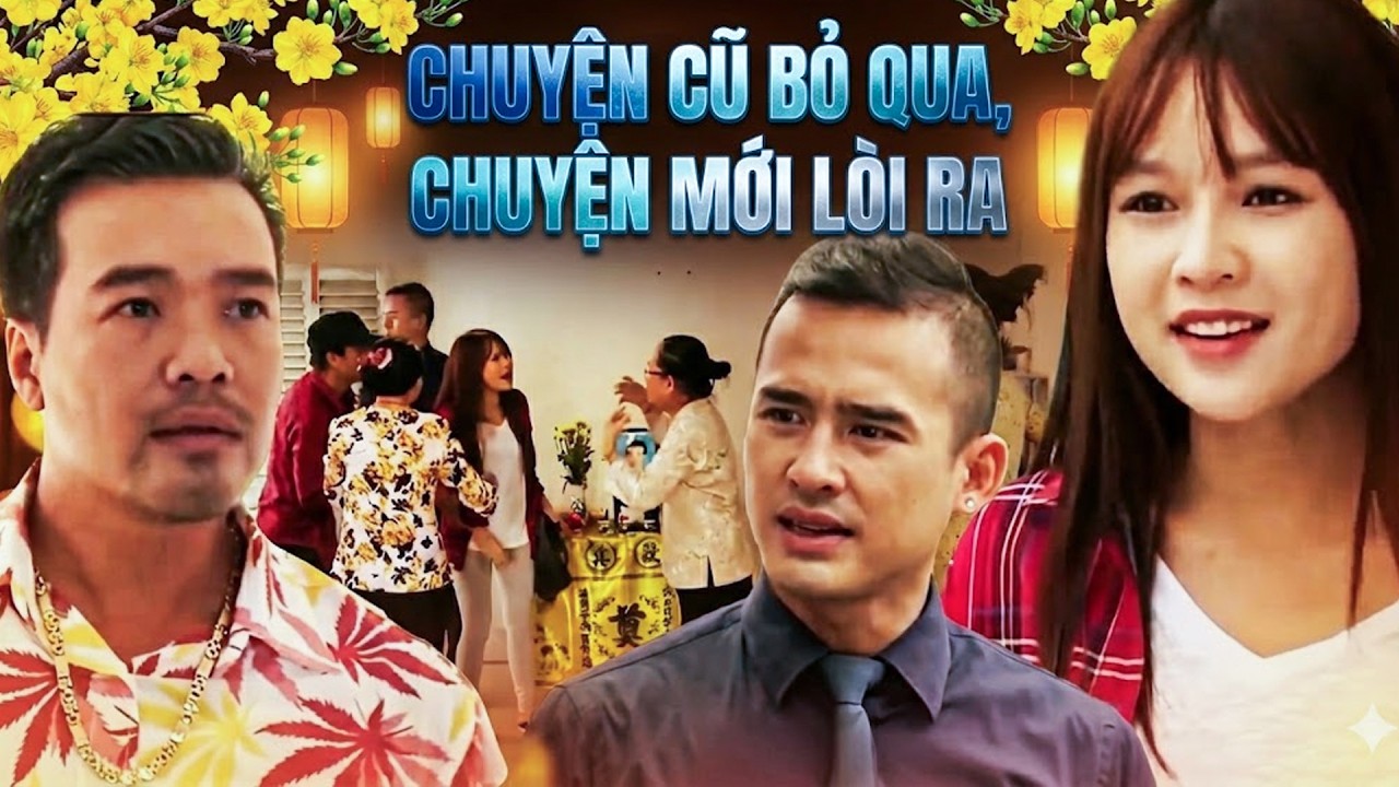 Phim Hài Tết 2026 | CHUYỆN CŨ BỎ QUA CHUYỆN MỚI LÒI RA | Phim Hài Tết Việt Nam Mới Nhất | Phim Hài