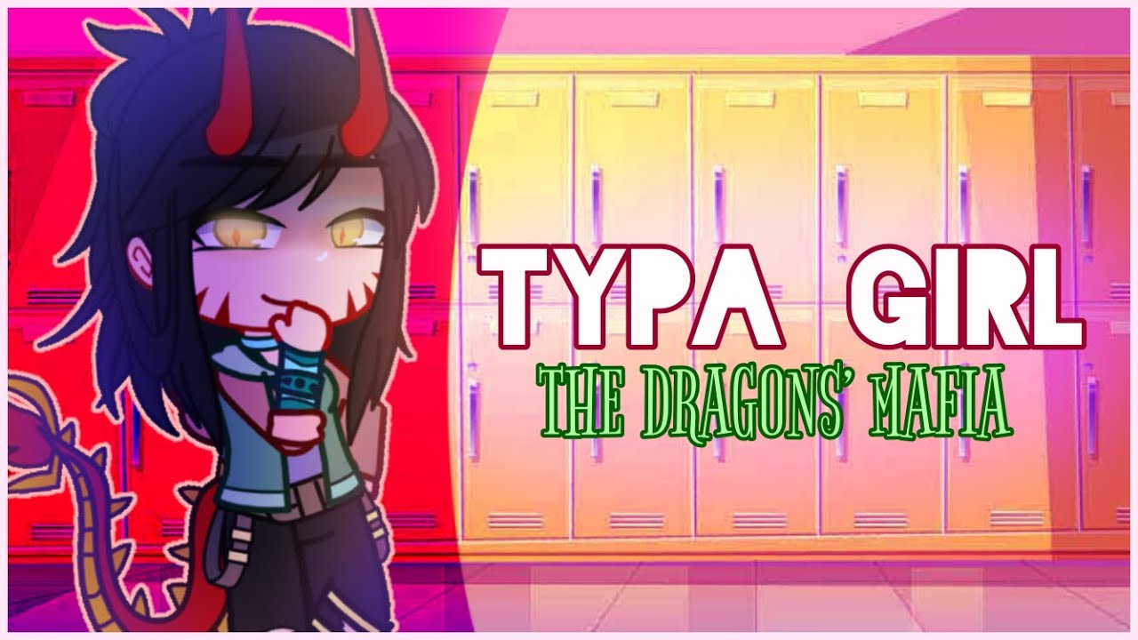 Typa Girl | GCMV : The Dragons’ Mafia