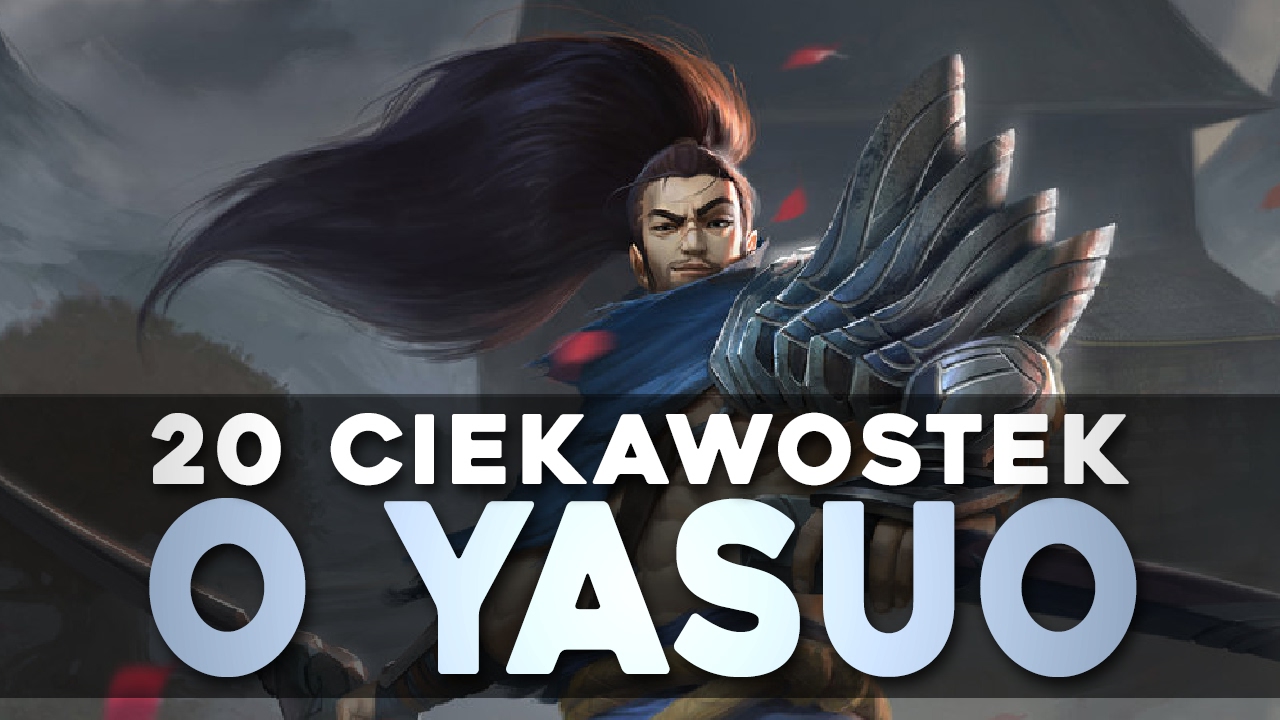 20 Ciekawostek o YASUO