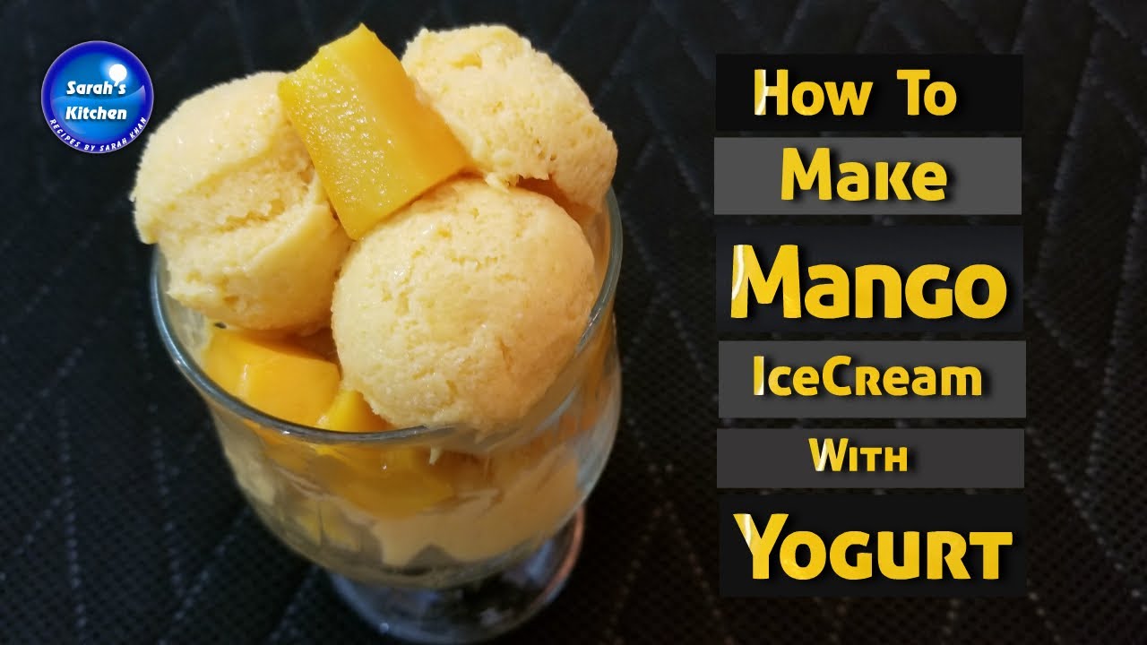 How To Make Mango Ice Cream With Yogurt Recipe By Sarah Khan