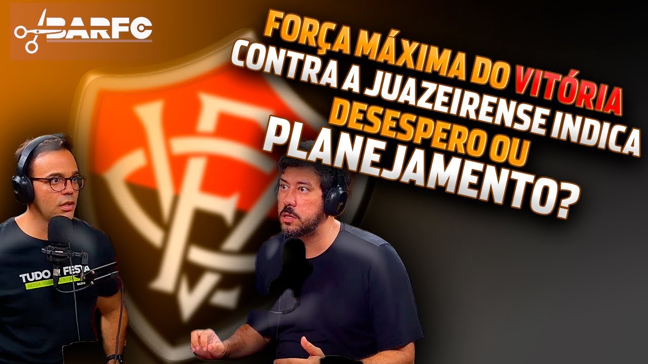 FORÇA MÁXIMA DO VITÓRIA CONTRA A JUAZEIRENSE INDICA DESESPERO OU PLANEJAMENTO?