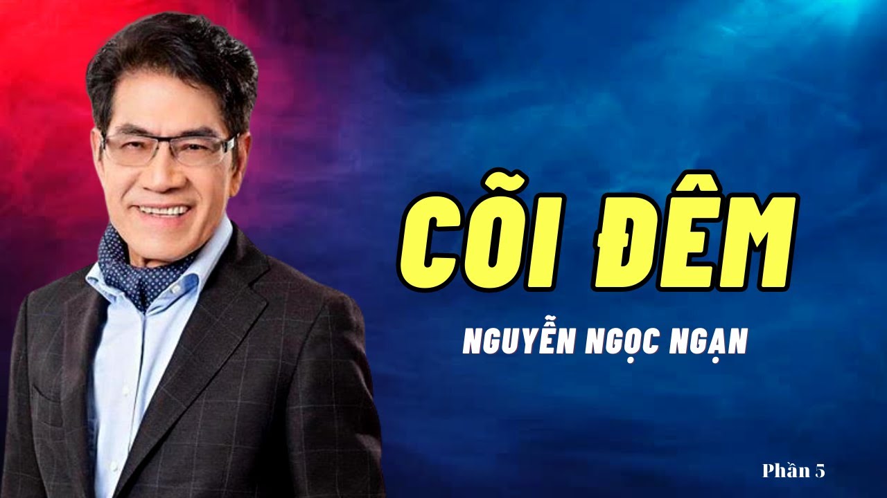 Cõi Đêm 5 - Truyện đầy kịch tính và hấp dẫn của Nguyễn Ngọc Ngạn & Hồng Đào - Truyện Audio