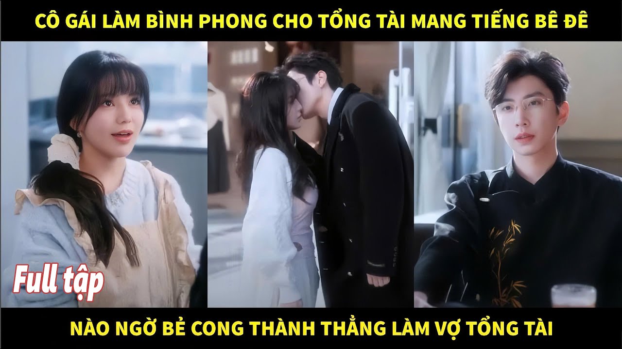 Cô gái làm bình phong cho tổng tài mang tiếng bê đê, nào ngờ bẻ cong thành thẳng làm vợ tổng tài