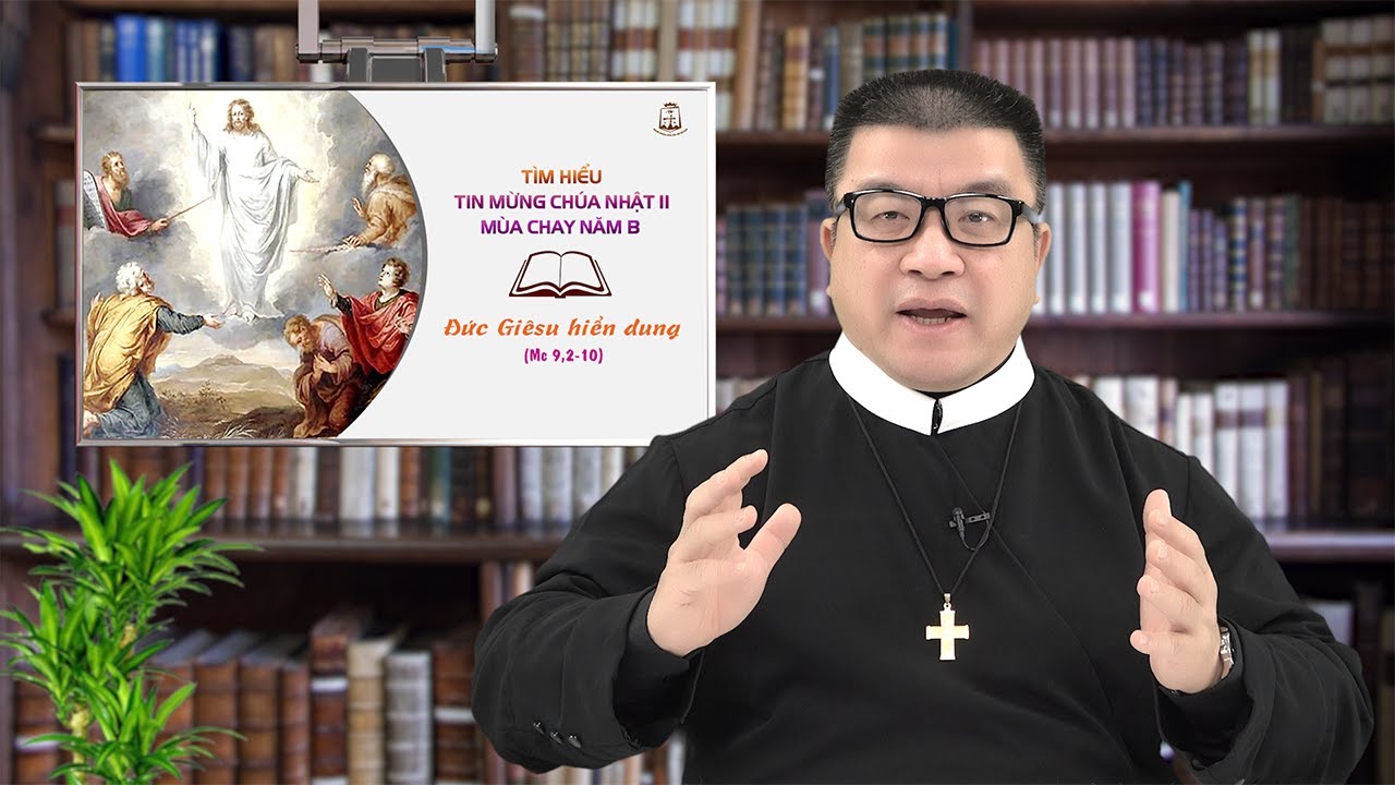 Tìm hiểu Tin mừng Chúa Nhật II mùa Chay năm B: Đức Giêsu hiển dung (Mc 9,2-10)