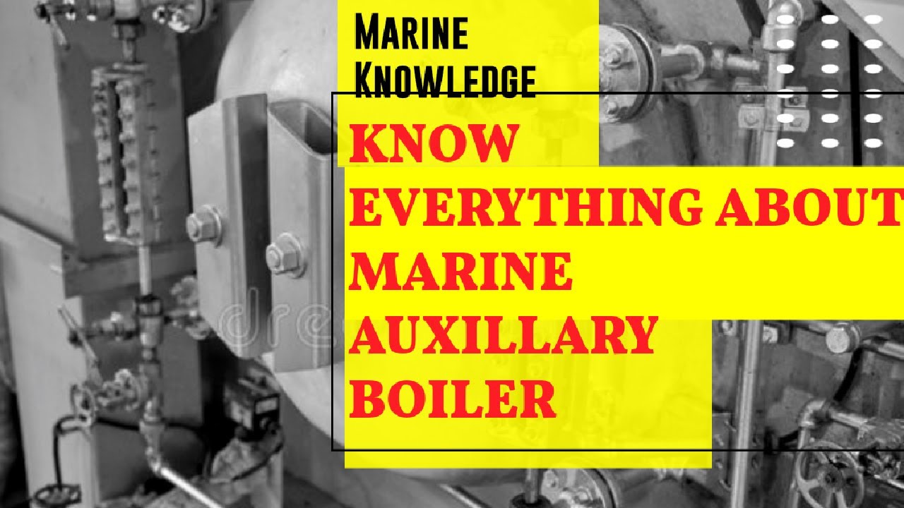 KNOW EVERTHING ABOUT MARINE AUXILLARY BOILER....