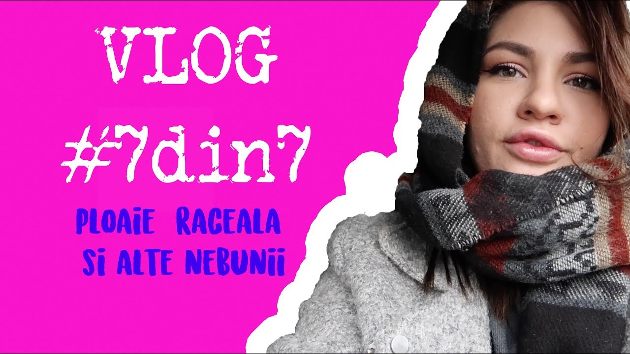 #7din7 || Ploaie, raceala si alte nebunii | Laura Musuroaea