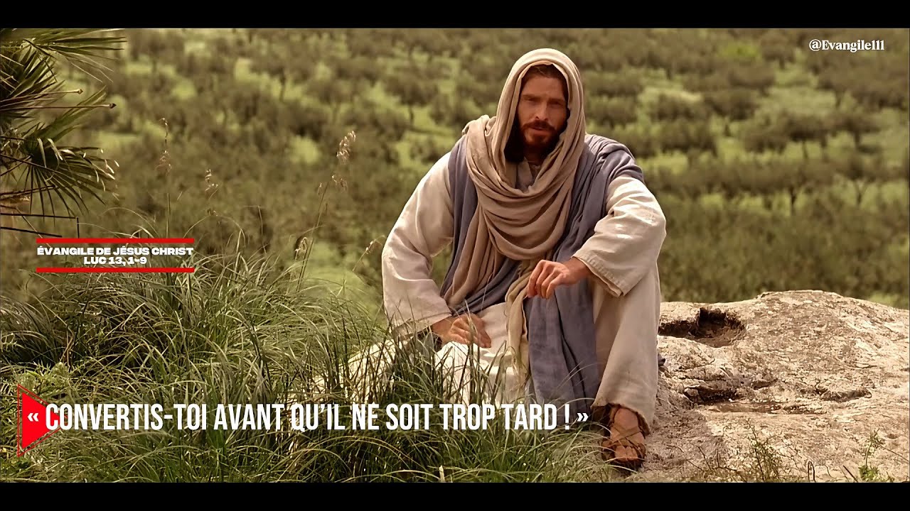 Évangile de Jésus Christ - Luc 13, 1-9 Convertis-toi avant qu’il ne soit trop tard !
