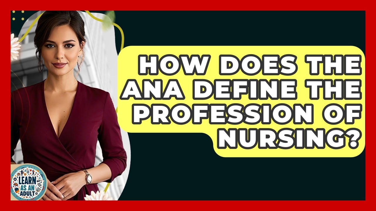 How Does The ANA Define The Profession Of Nursing? - Learn As An Adult