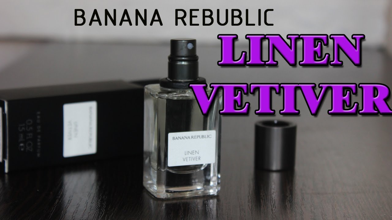 Линен Ветивер/Linen Vetiver от Банана Репаблик.