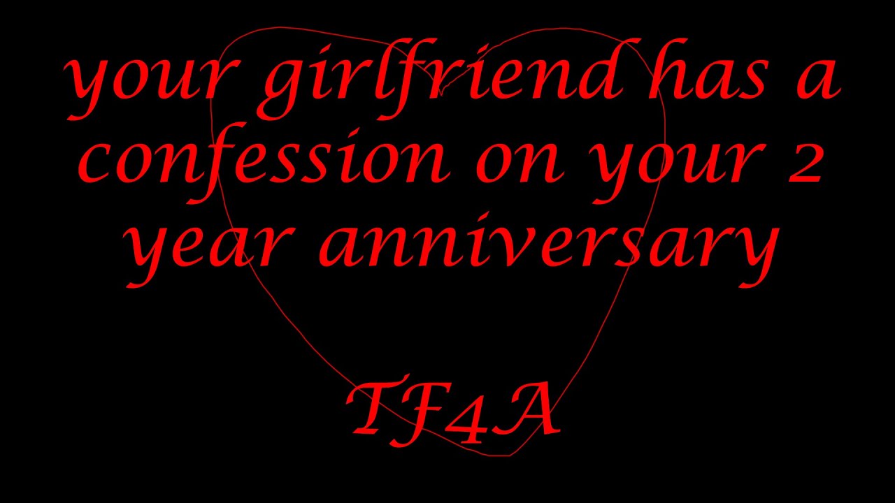 your girlfriend has a confession on your 2 year anniversary [TF4A] [Yandere]