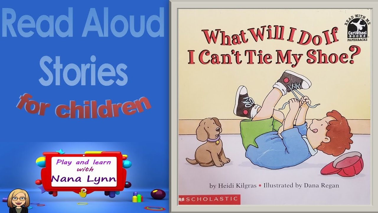 KIDS BOOK READ ALOUD ~ What Will I Do If I Can't Tie My Shoe ~ Learning to tie your shoe