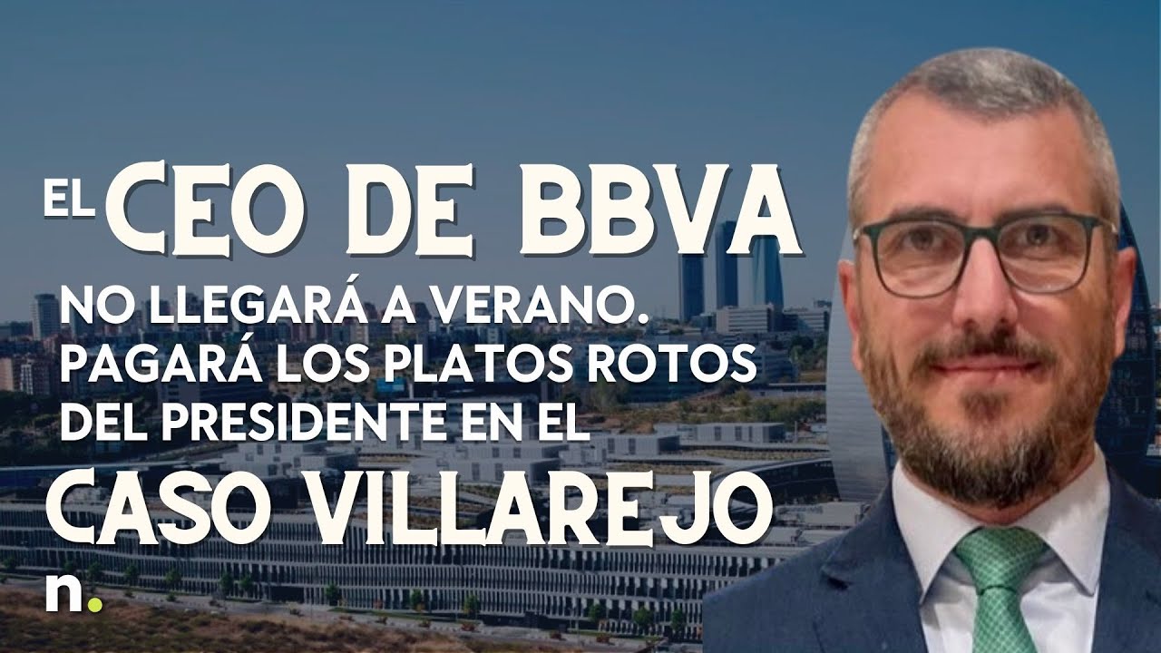 El CEO de BBVA no llegará a verano. Pagará los platos rotos del presidente en el caso Villarejo