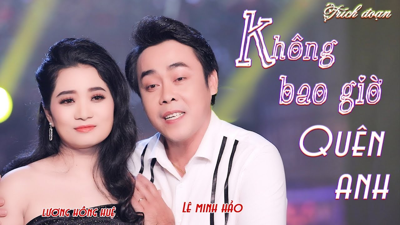 B&atilde;o Cộng Đồng Mạng Giọng Ca Lạ - LƯƠNG HỒNG HUỆ - L&Ecirc; MINH HẢO H&aacute;t Hơi D&agrave;i - KH&Ocirc;NG BAO GIỜ QU&Ecirc;N ANH