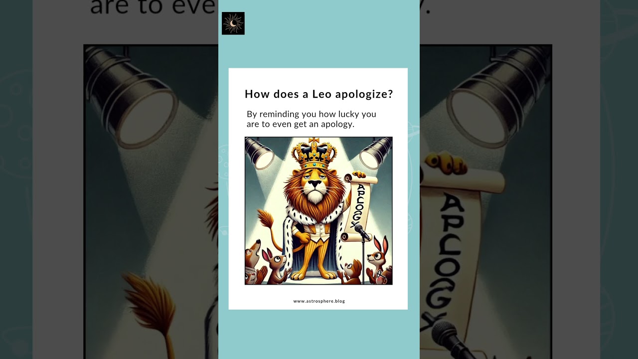 When a Leo Says 'Sorry': A Rare Cosmic Moment!