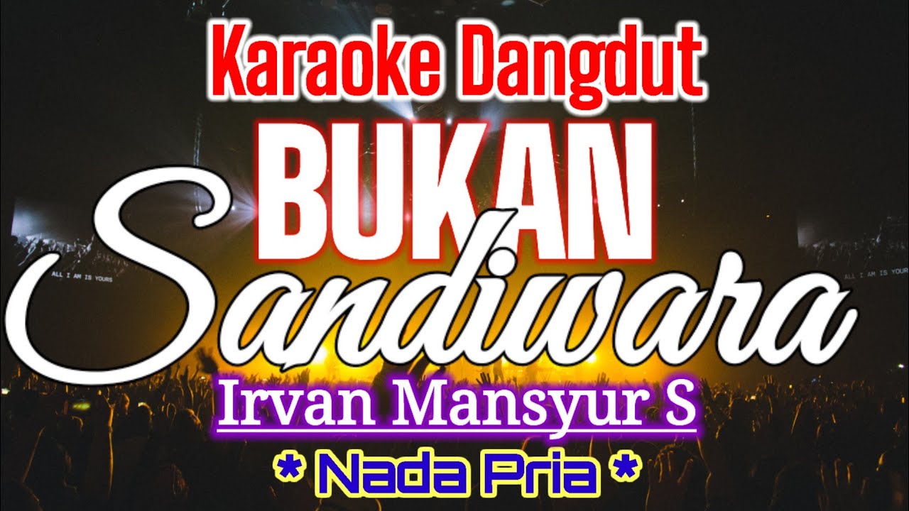 KARAOKE_BUKAN SANDIWARA_Irvan Mansyur_Nada Pria_Karaoke Dangdut