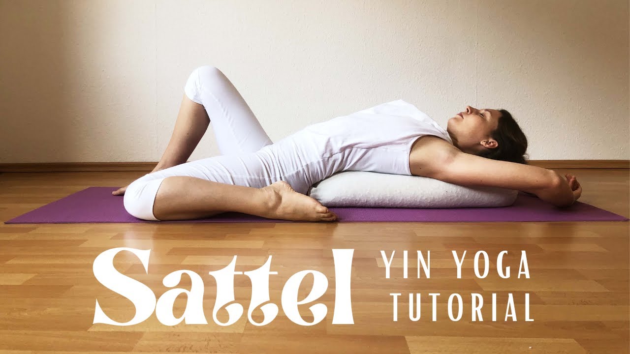 Yin Yoga Tutorial Sattel