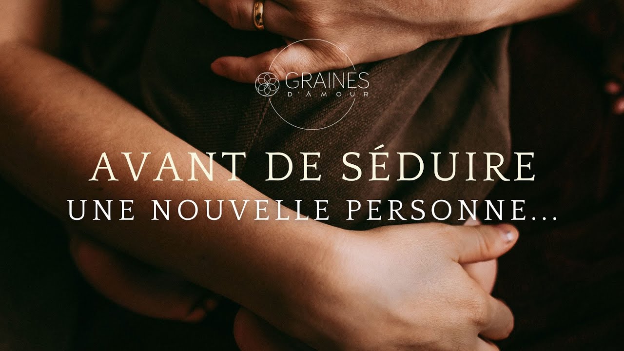Avant de séduire une nouvelle personne, points clés !