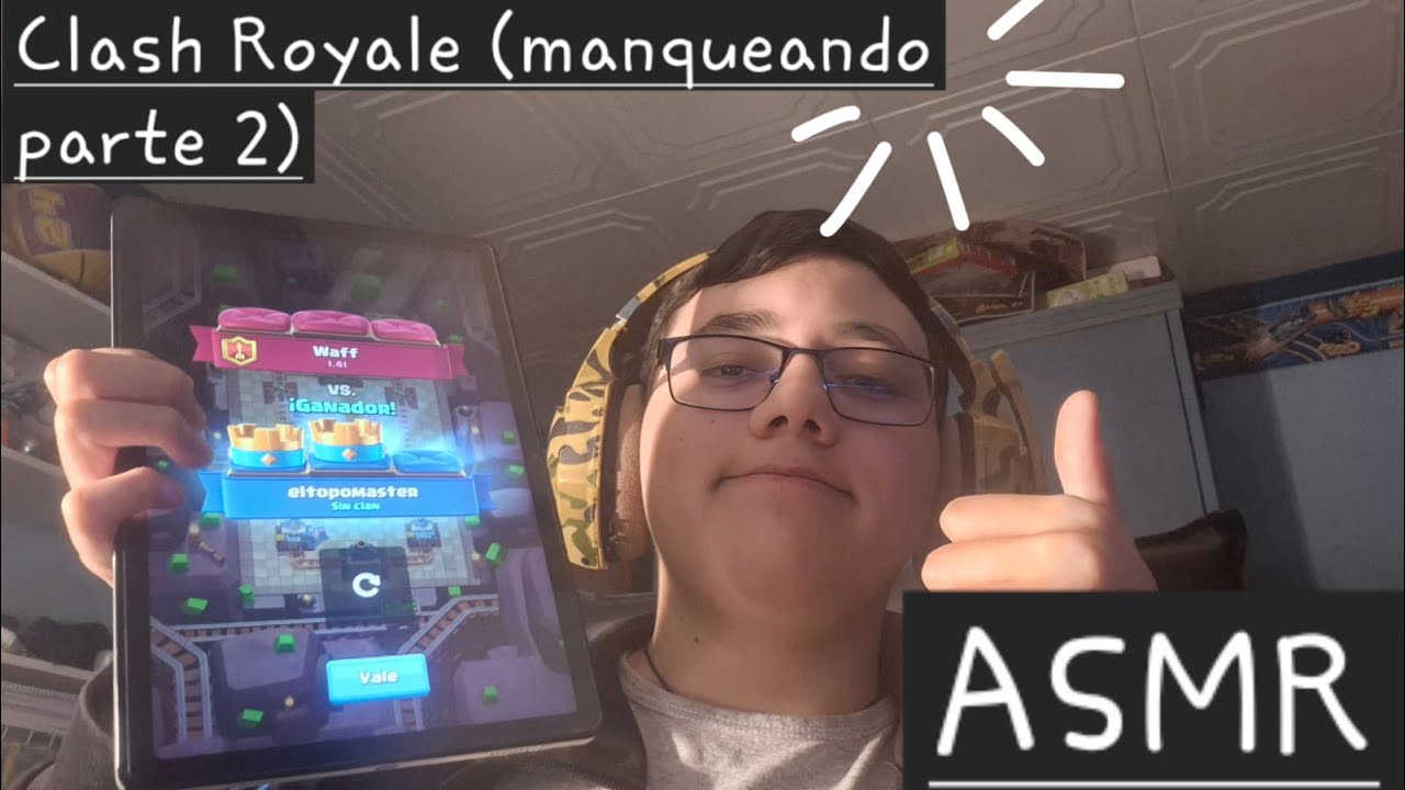 ASMR manqueando en Clash Royale parte 2