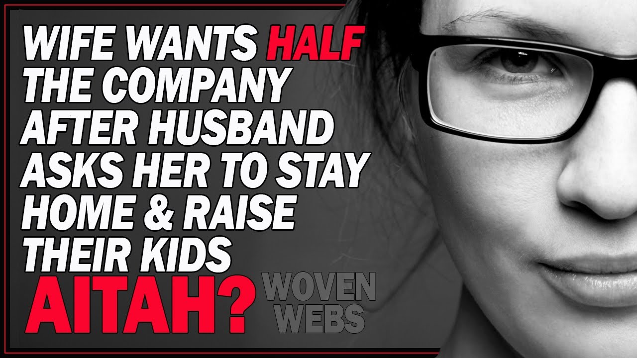 Wife: I Want Half Your Company If I'm Staying Home With The Kids.