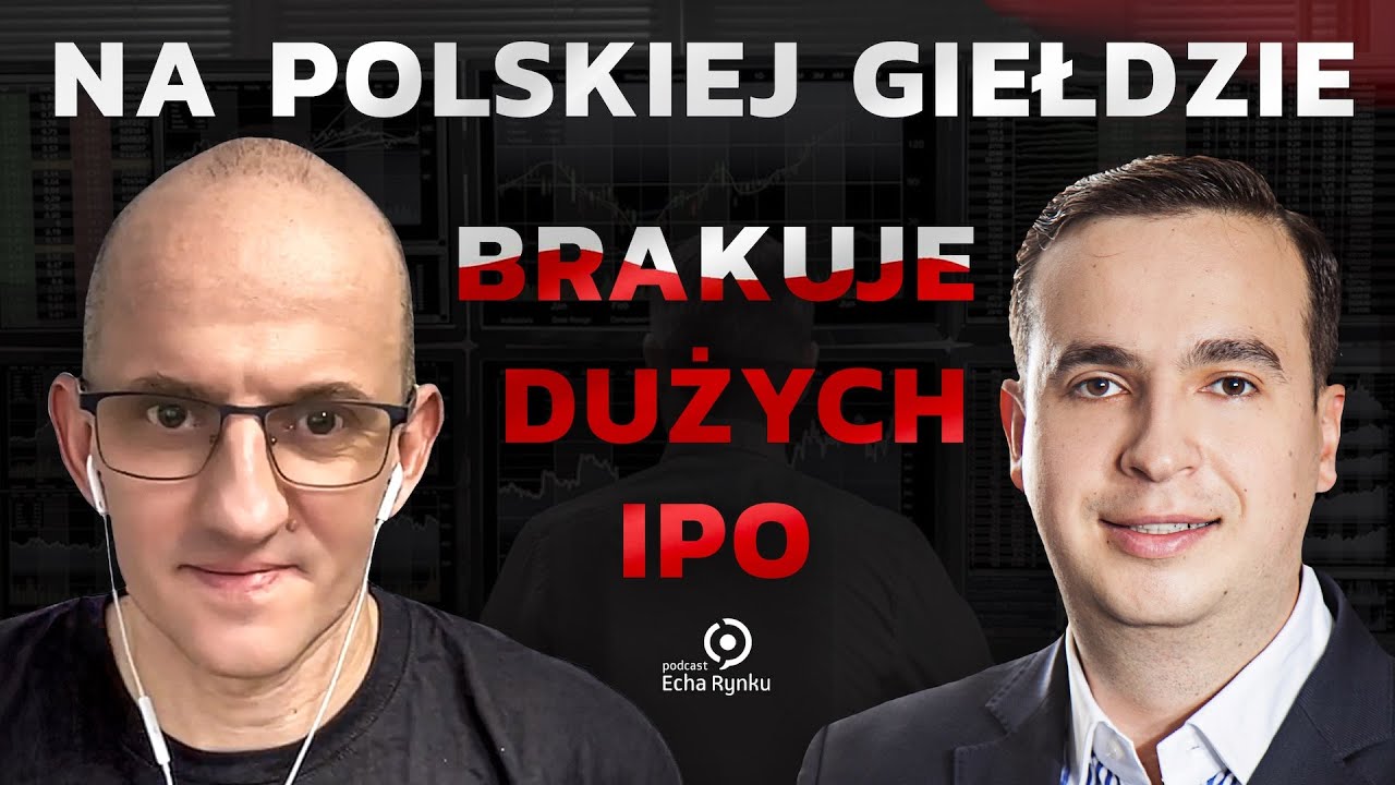 Echa Rynku 341 – Na polskiej giełdzie brakuje dużych IPO