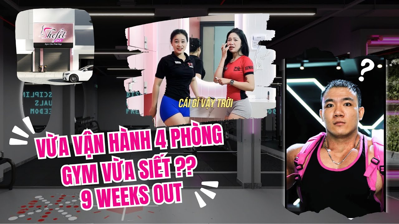 VẬN HÀNH 4 GYM CENTER TRONG 1 KÌ PREP ? 9 WEEKS OUT