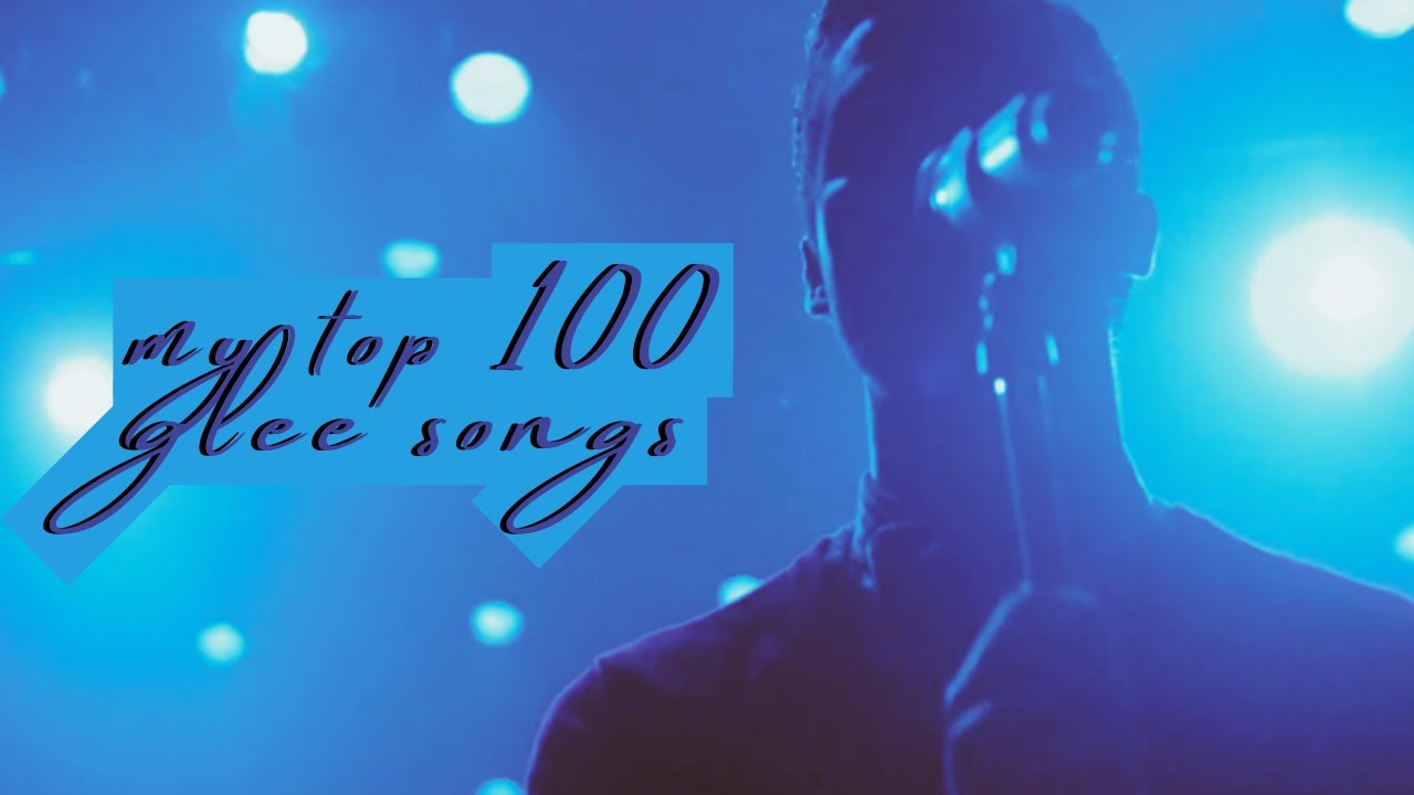 my top 100 glee songs (updated)