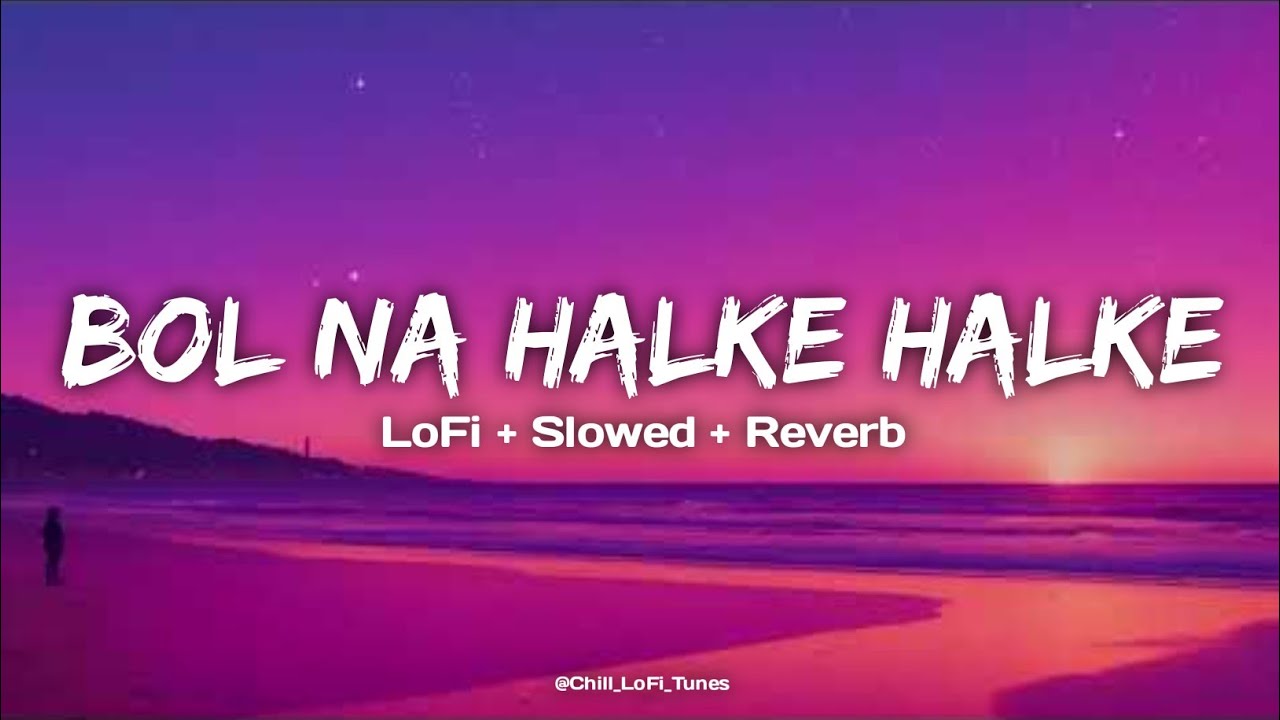 Bol Na Halke Halke - Full LoFi + Slowed + Reverb Song | Jhoom Barabar Jhoom | Abhishek Bachchan