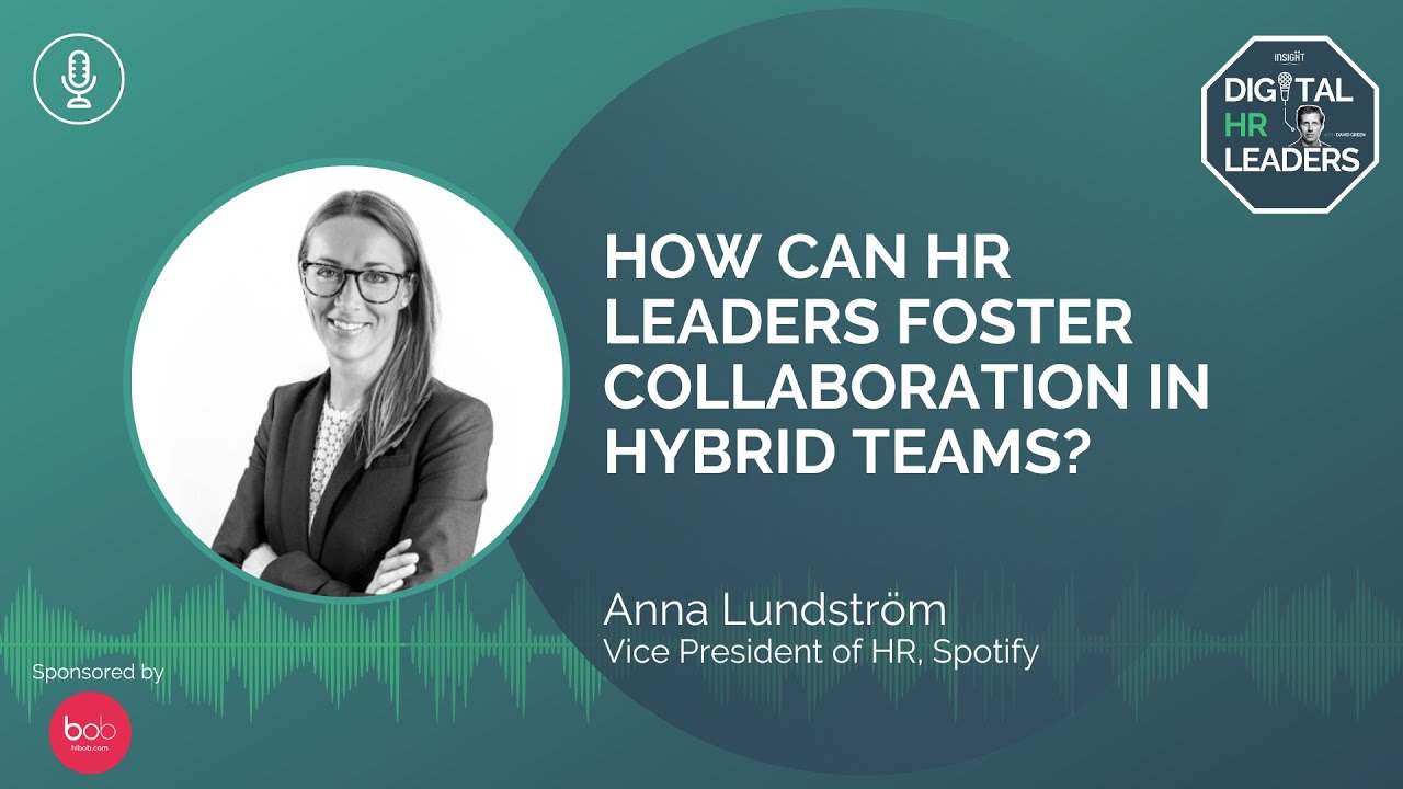 HOW CAN HR LEADERS FOSTER COLLABORATION IN HYBRID TEAMS? (an Interview with Anna Lundstr&ouml;m)