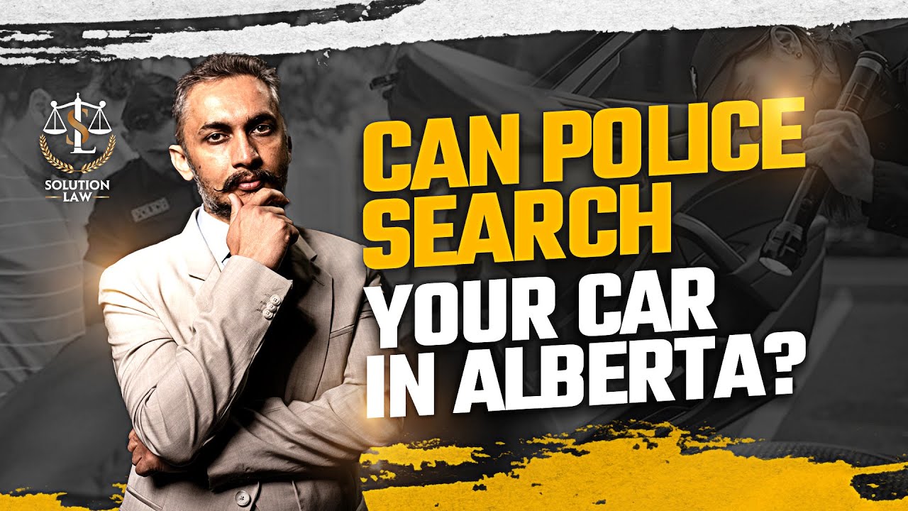 Can Police Search Your Car in Alberta? Understand Your Legal Rights During a Traffic Stop