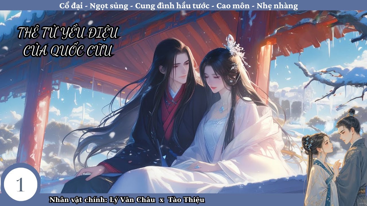 (1) Thê Tử Yểu Điệu Của Quốc Cữu; truyện cổ đại, ngọt sủng, cung đình, nhẹ nhàng